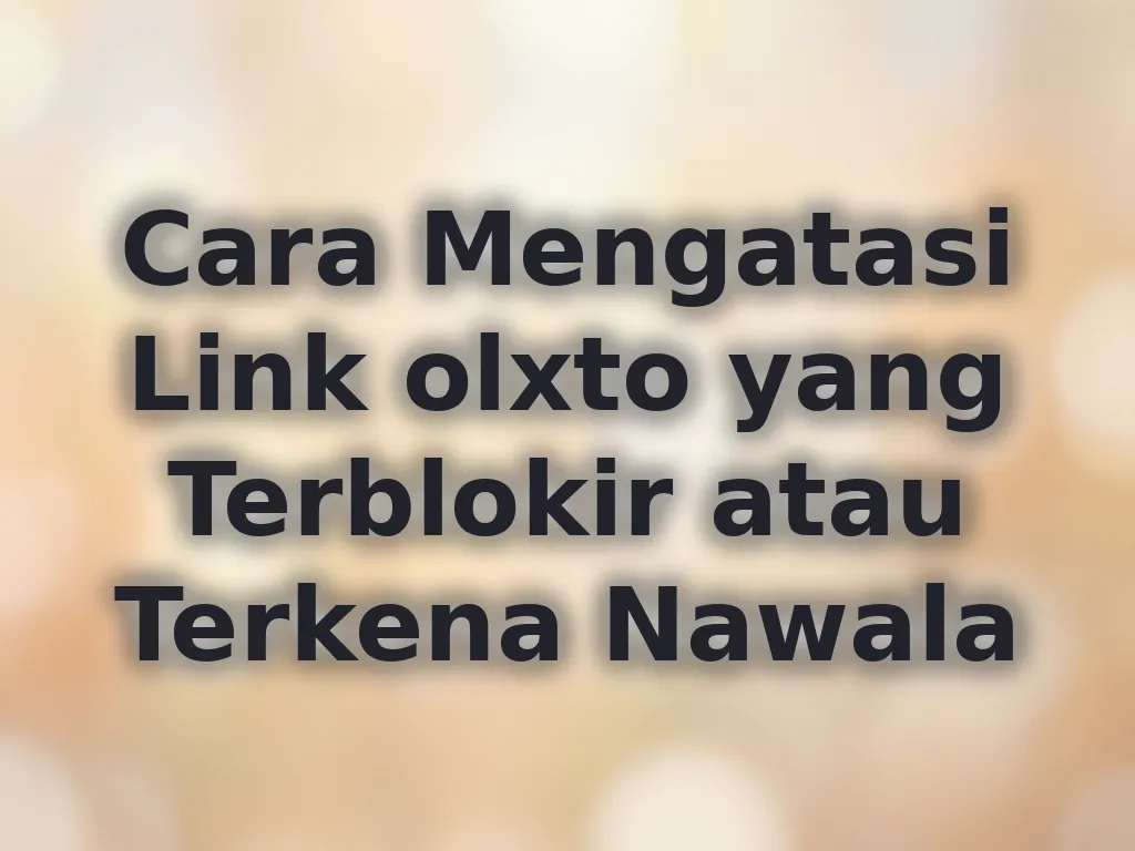 Cara Mengatasi Link olxto yang Terblokir